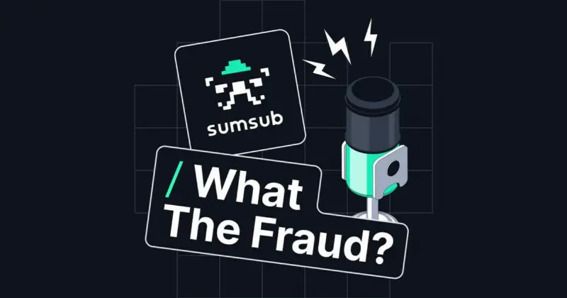 Sumsub推出播客《What The Fraud?》,探讨最新欺诈威胁
