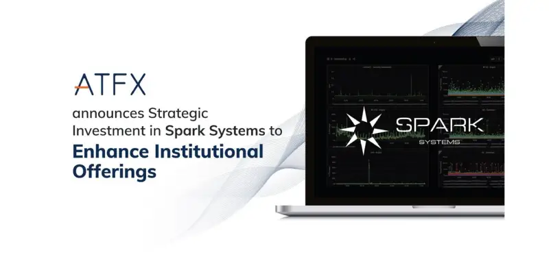 ATFX 对 Spark Systems 进行战略投资,强化机构业务与亚洲布局