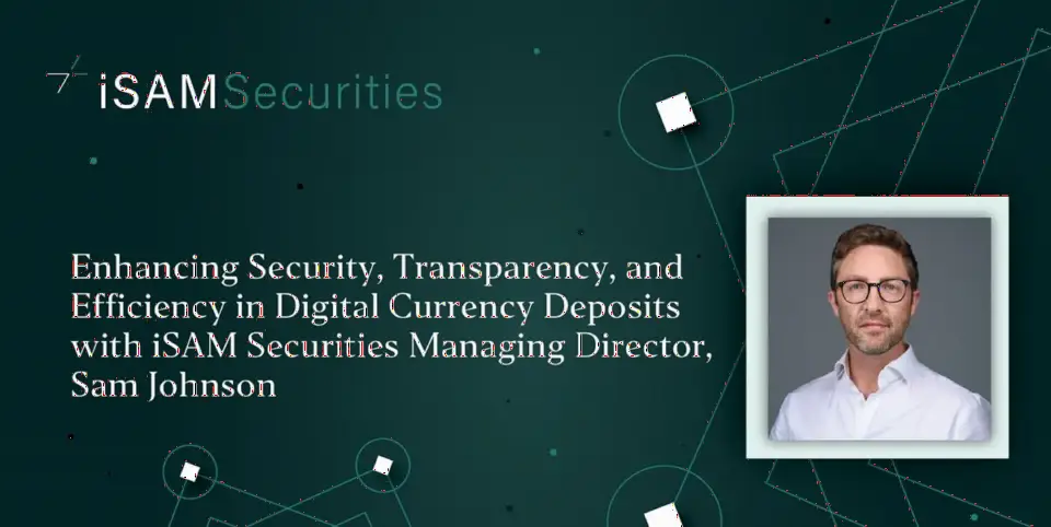 iSAM Securities 董事总经理 Sam Johnson 谈数字货币保证金设施:安全、透明与高效